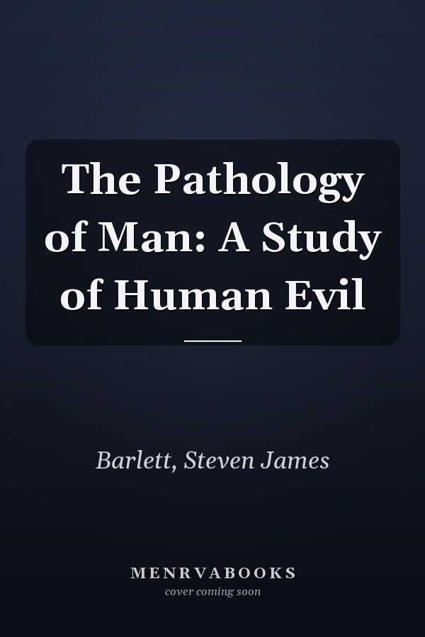 The Pathology of Man: A Study of Human Evil