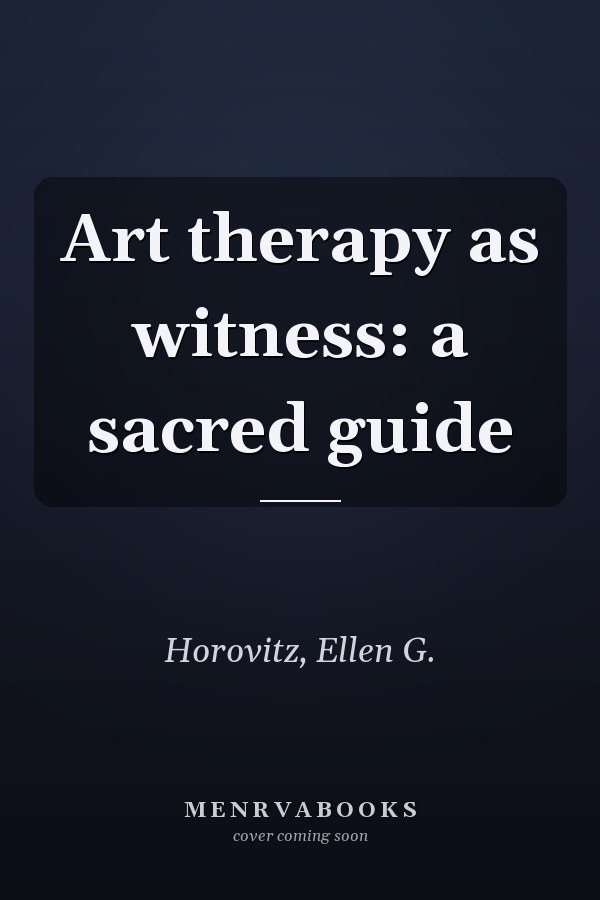 Art therapy as witness: a sacred guide