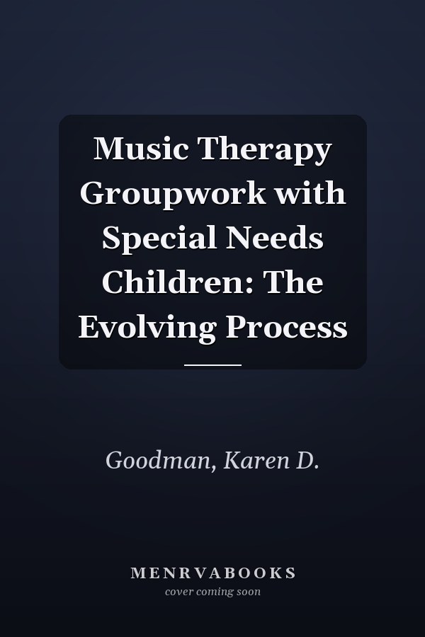 Music Therapy Groupwork with Special Needs Children: The Evolving Process