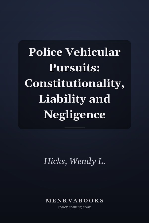 Police Vehicular Pursuits: Constitutionality, Liability and Negligence