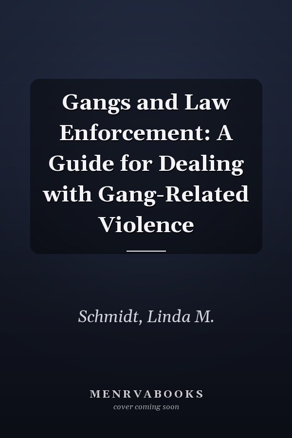 Gangs and Law Enforcement: A Guide for Dealing with Gang-Related Violence