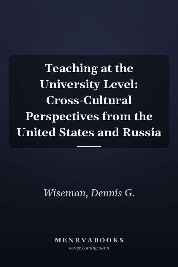 Teaching at the University Level: Cross-Cultural Perspectives from the United States and Russia