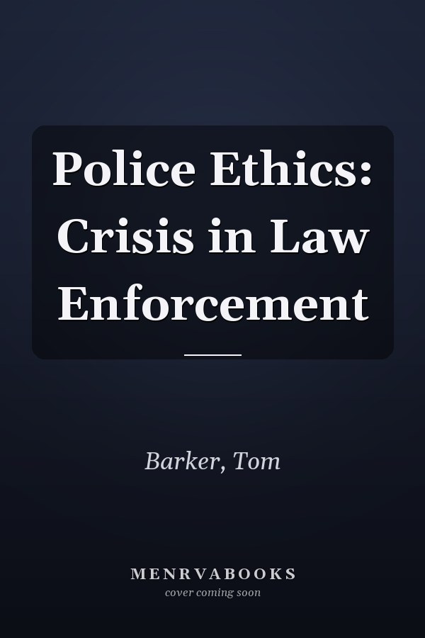 Police Ethics: Crisis in Law Enforcement