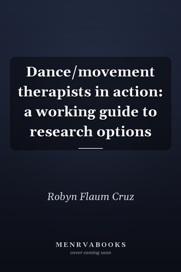 Dance/movement therapists in action: a working guide to research options