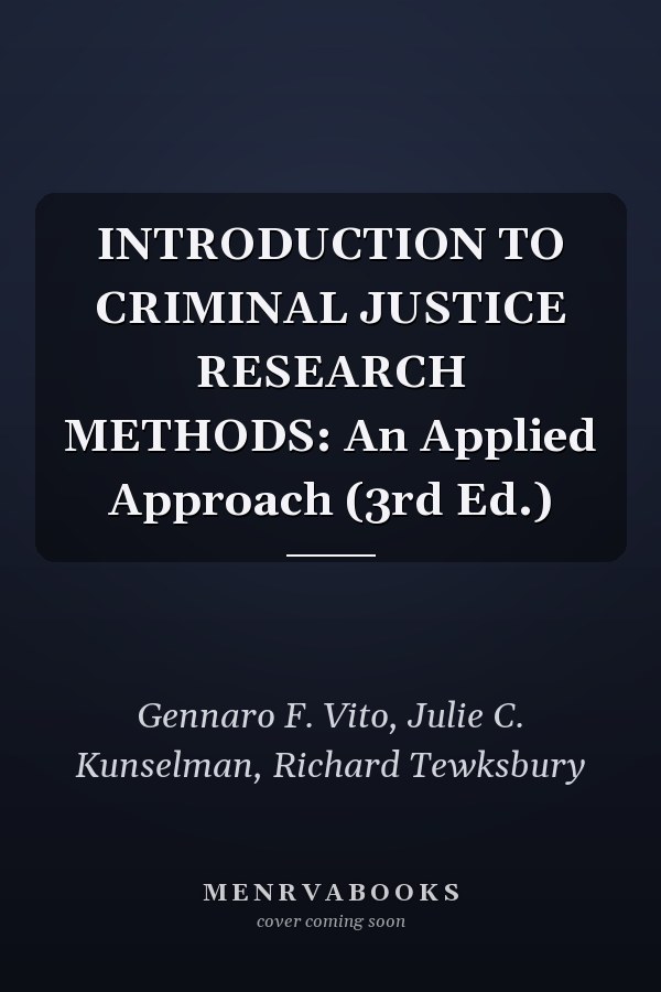 INTRODUCTION TO CRIMINAL JUSTICE RESEARCH METHODS: An Applied Approach (3rd Ed.)