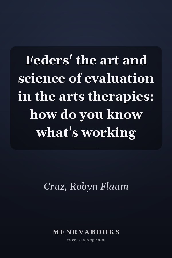 Feders' the art and science of evaluation in the arts therapies: how do you know what's working