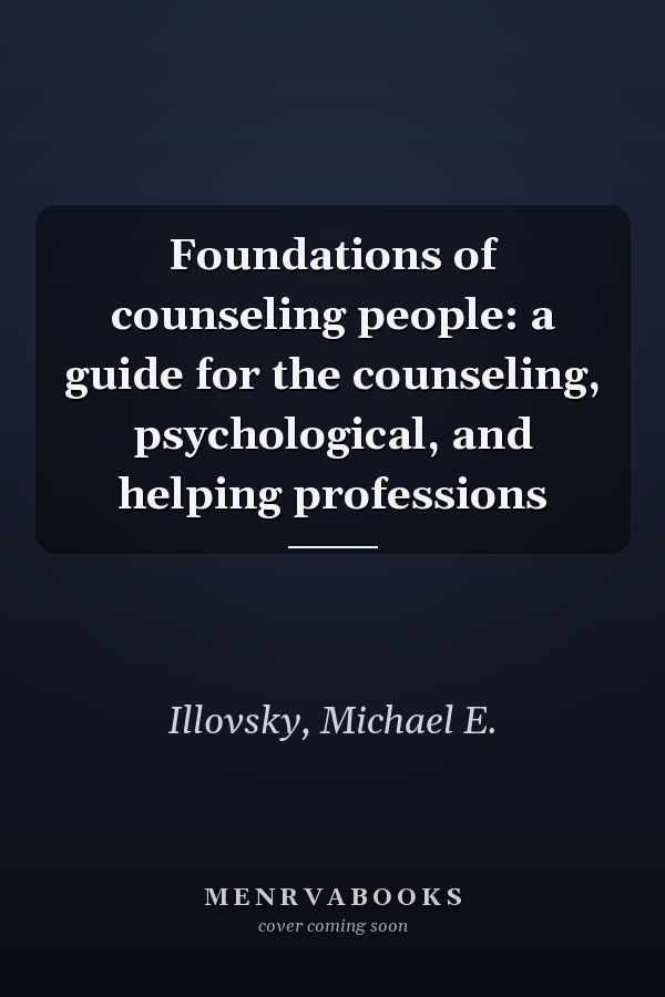Foundations of counseling people: a guide for the counseling, psychological, and helping professions