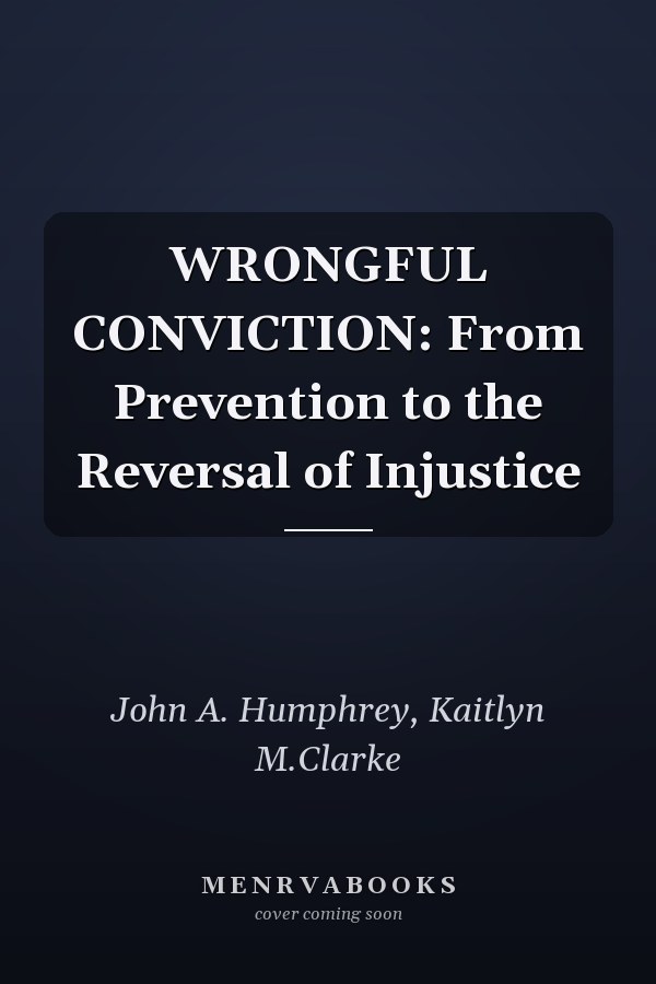 WRONGFUL CONVICTION: From Prevention to the Reversal of Injustice