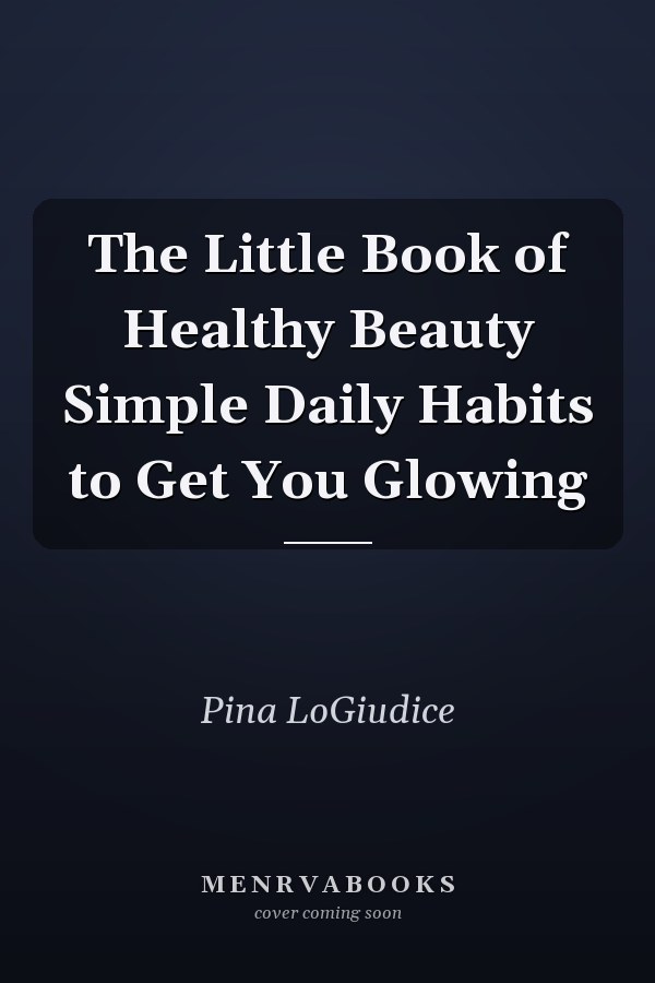 The Little Book of Healthy Beauty Simple Daily Habits to Get You Glowing