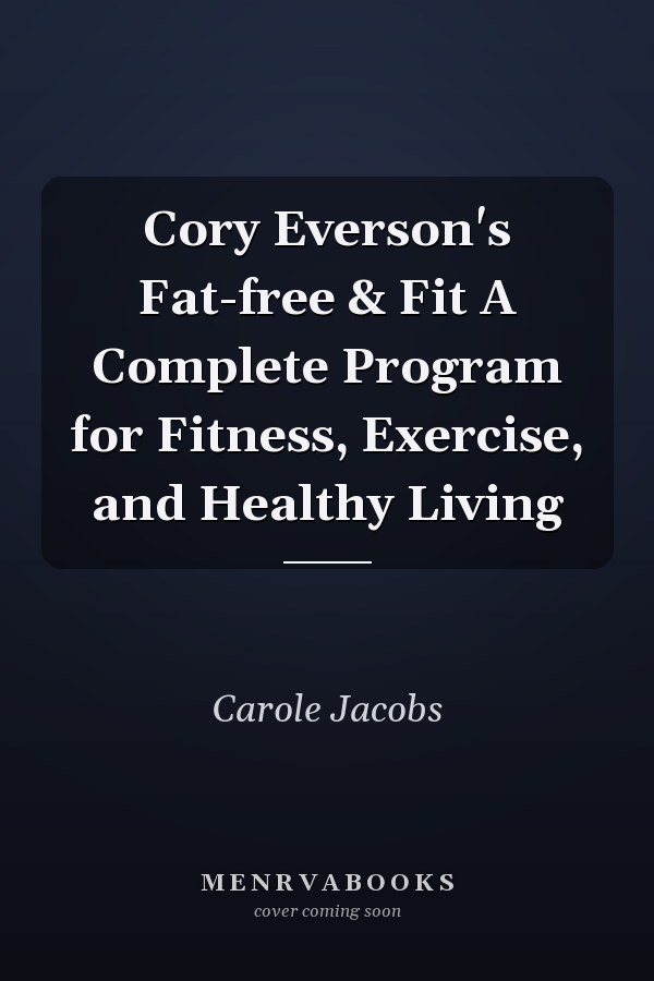 Cory Everson's Fat-free & Fit A Complete Program for Fitness, Exercise, and Healthy Living