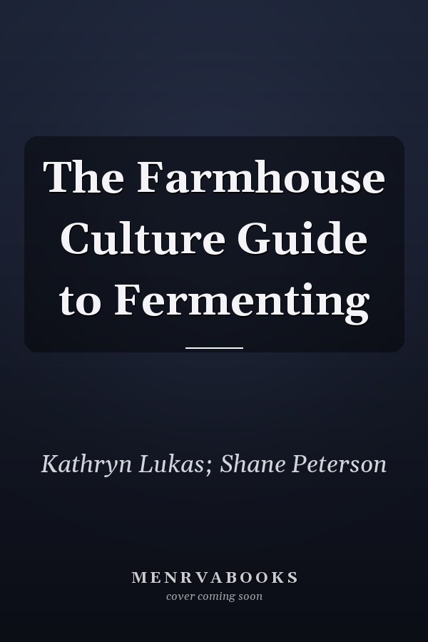 The Farmhouse Culture Guide to Fermenting