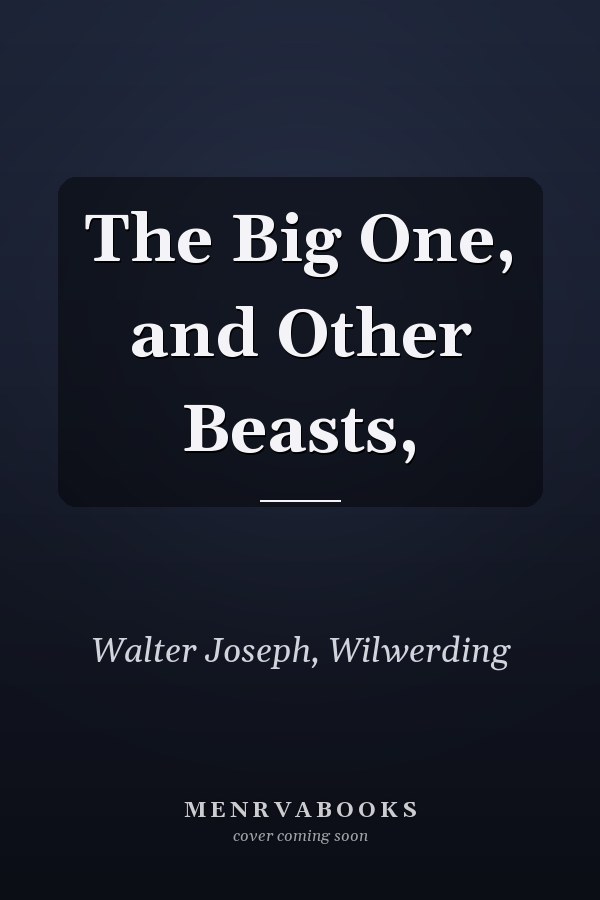 The Big One, and Other Beasts,
