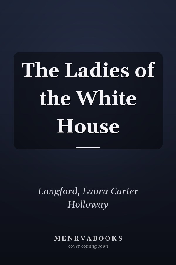 The Ladies of the White House