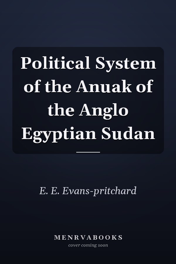 Political System of the Anuak of the Anglo Egyptian Sudan