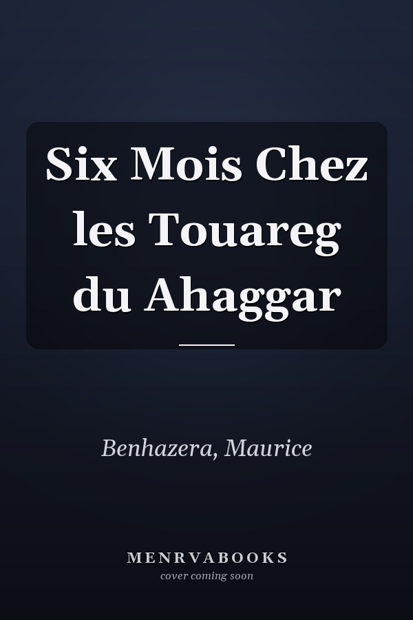 Six Mois Chez les Touareg du Ahaggar