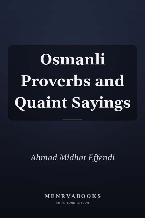 Osmanli Proverbs and Quaint Sayings