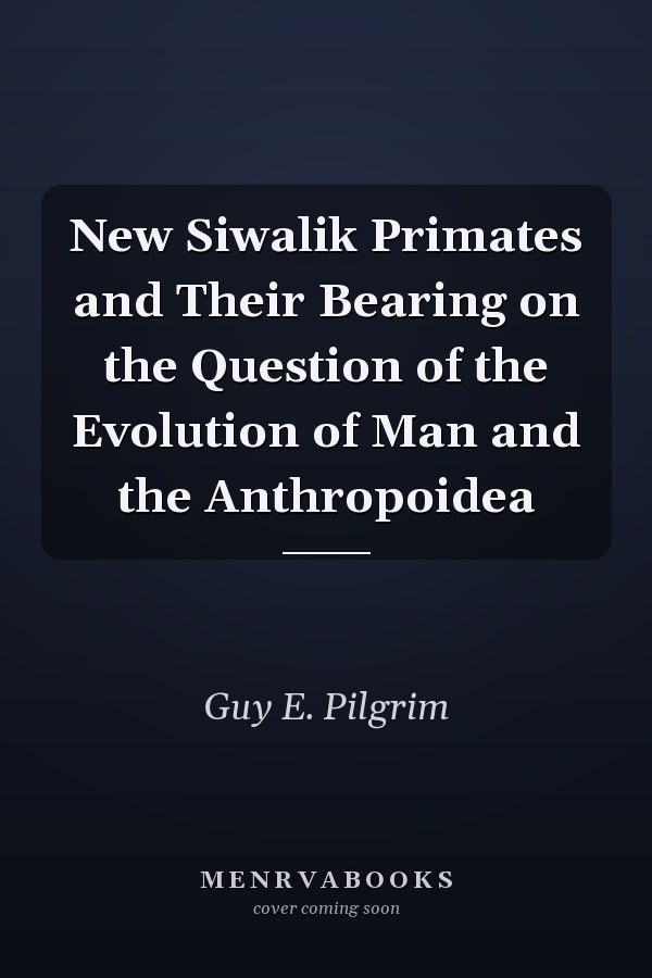 New Siwalik Primates and Their Bearing on the Question of the Evolution of Man and the Anthropoidea