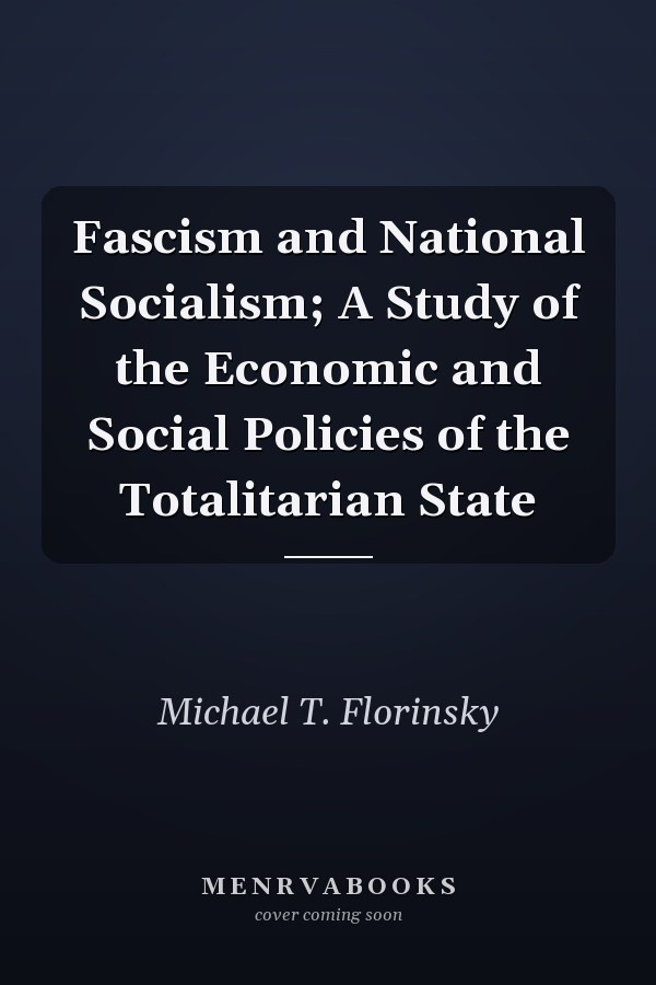 Fascism and National Socialism; A Study of the Economic and Social Policies of the Totalitarian State