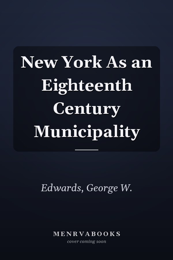 New York As an Eighteenth Century Municipality