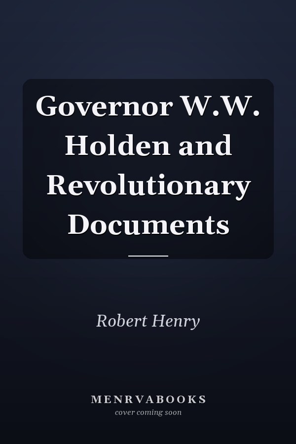 Governor W.W. Holden and Revolutionary Documents