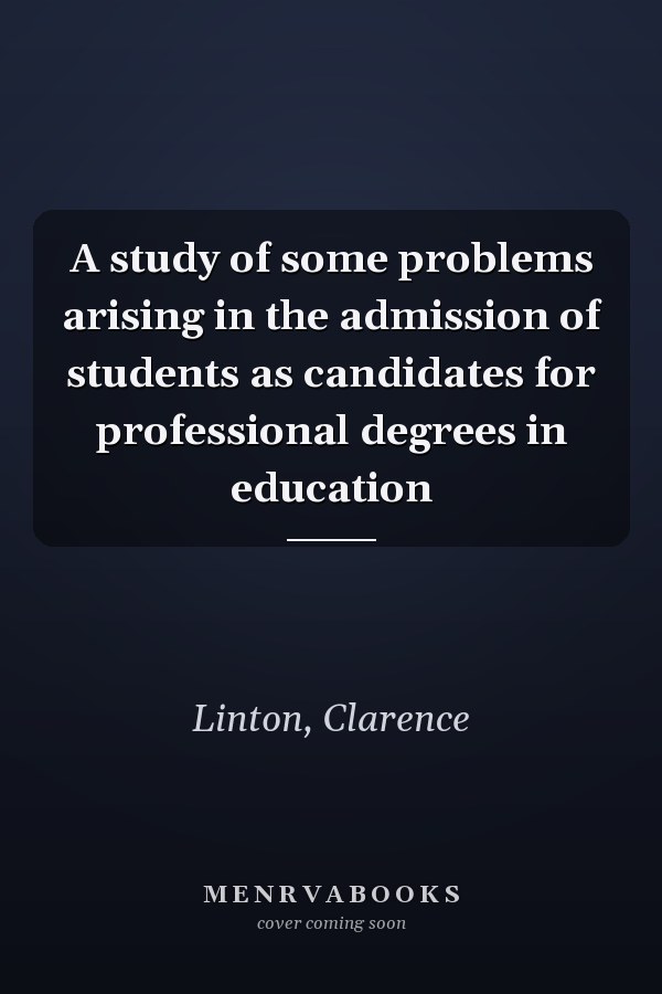 A study of some problems arising in the admission of students as candidates for professional degrees in education