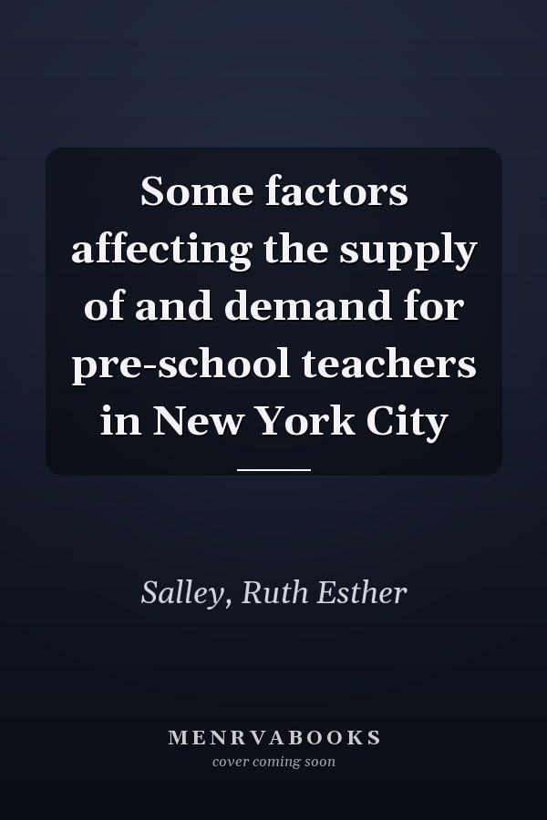 Some factors affecting the supply of and demand for pre-school teachers in New York City