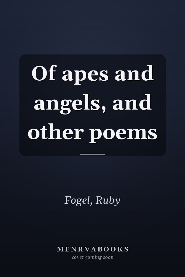 Of apes and angels, and other poems