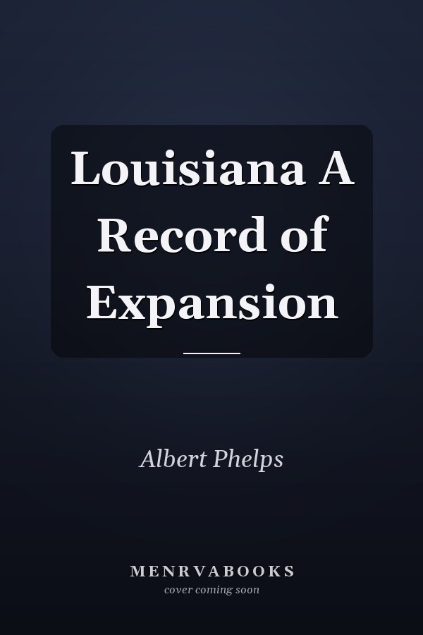 Louisiana A Record of Expansion