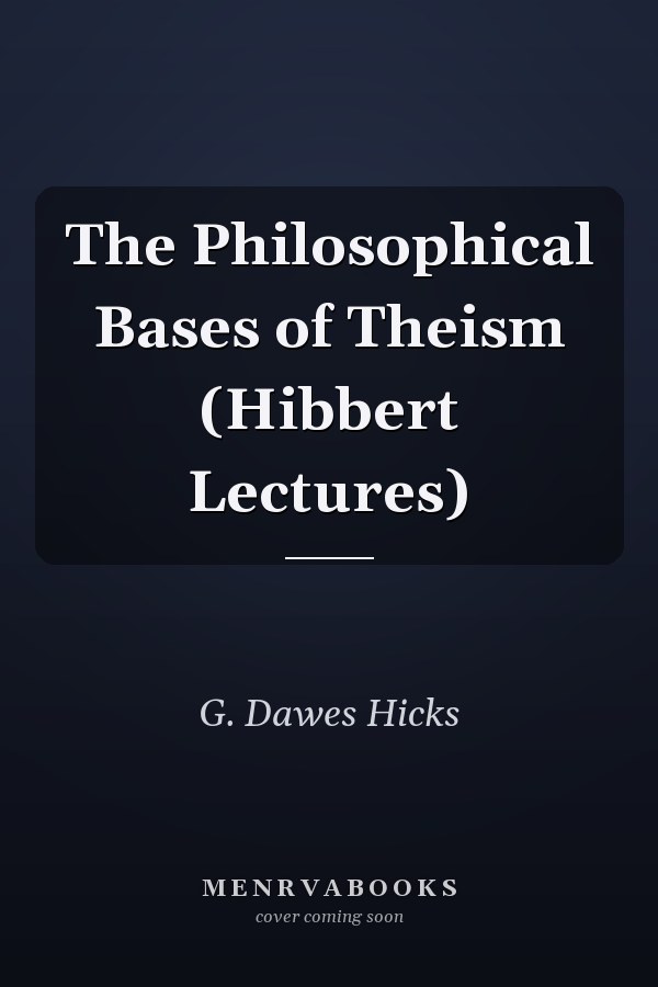 The Philosophical Bases of Theism (Hibbert Lectures)