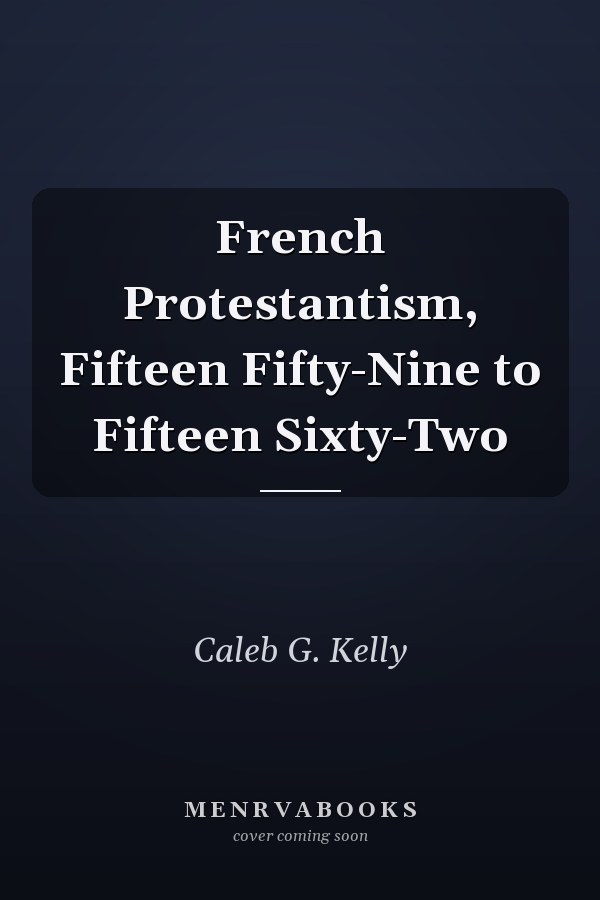 French Protestantism, Fifteen Fifty-Nine to Fifteen Sixty-Two