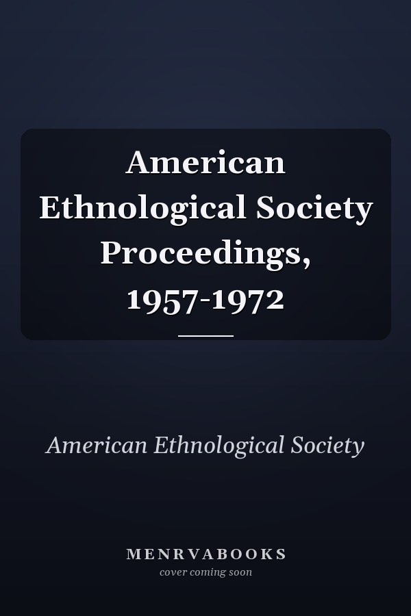 American Ethnological Society Proceedings, 1957-1972