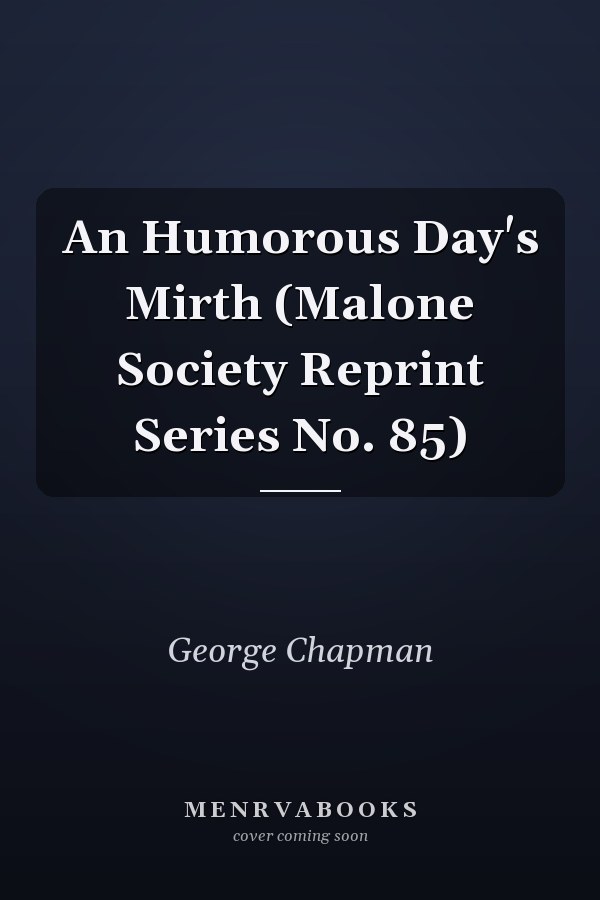 An Humorous Day's Mirth (Malone Society Reprint Series No. 85)