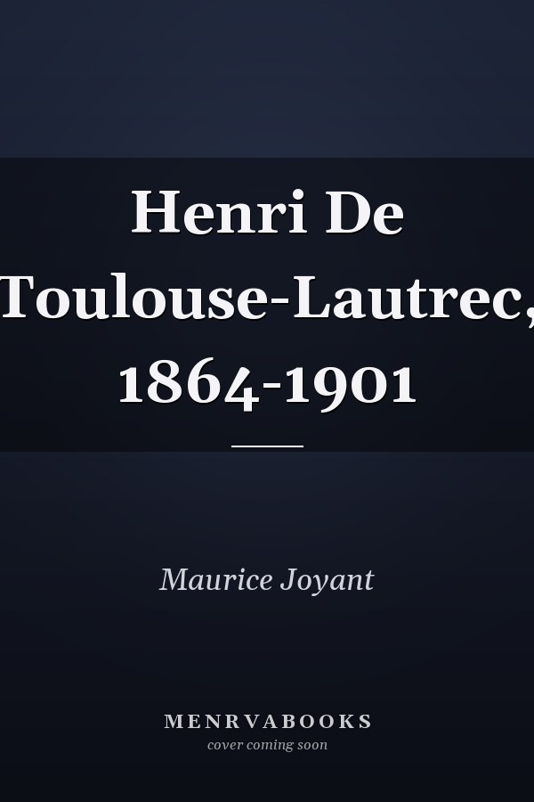 Henri De Toulouse-Lautrec, 1864-1901