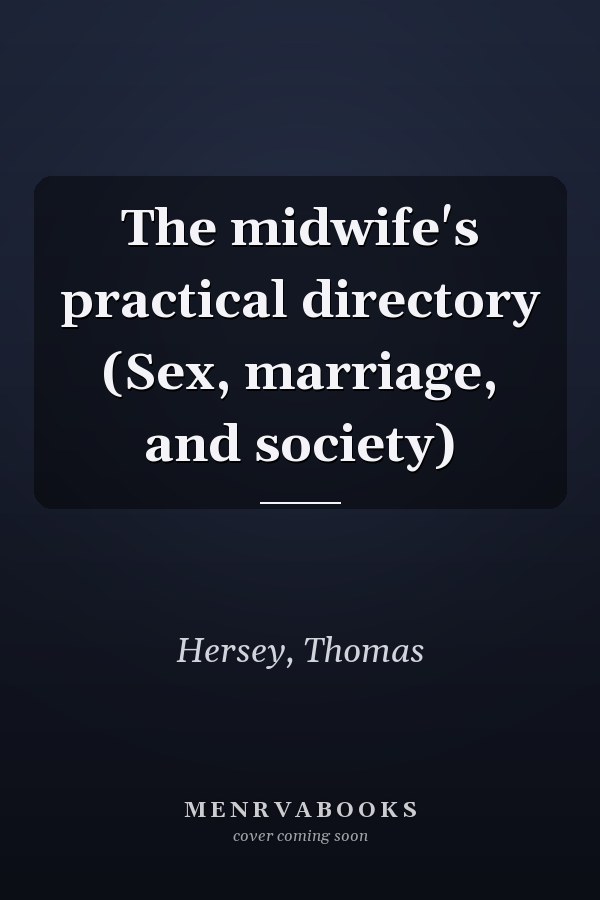 The midwife's practical directory (Sex, marriage, and society)