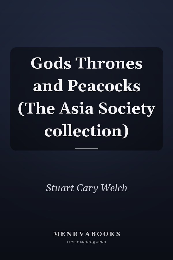 Gods Thrones and Peacocks (The Asia Society collection)
