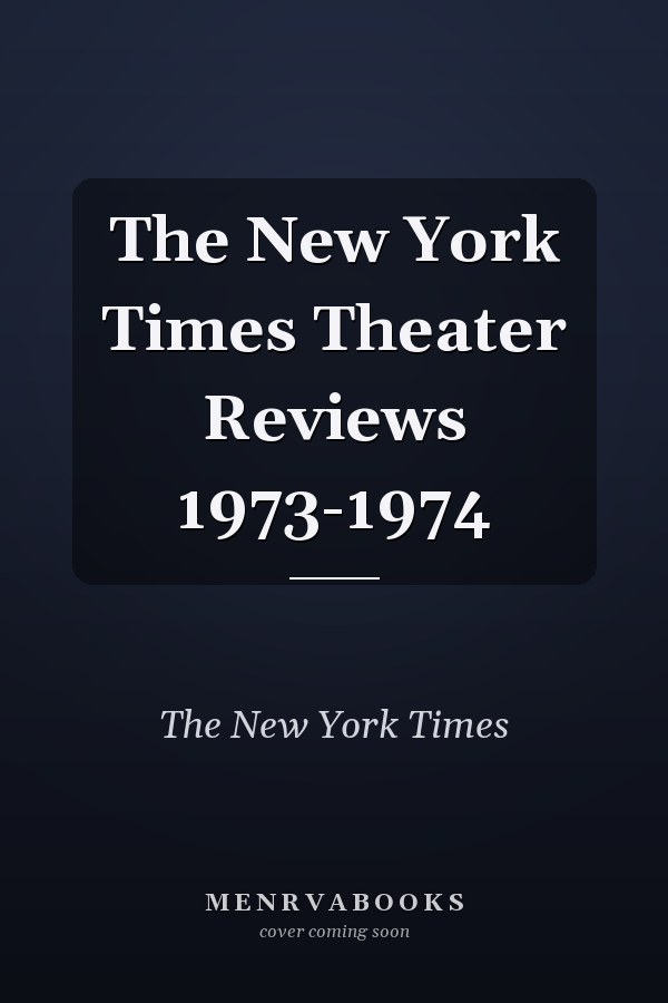 The New York Times Theater Reviews 1973-1974
