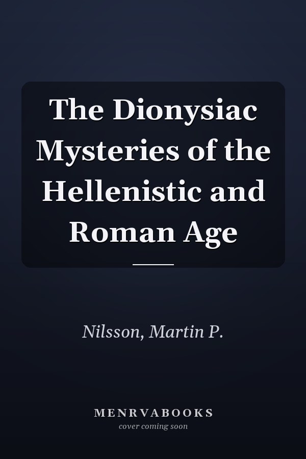 The Dionysiac Mysteries of the Hellenistic and Roman Age