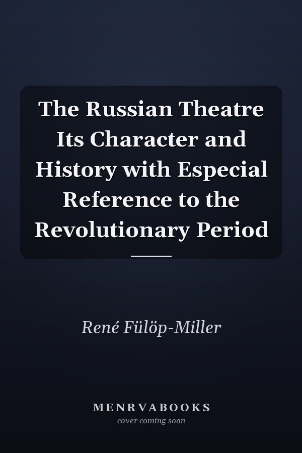 The Russian Theatre Its Character and History with Especial Reference to the Revolutionary Period