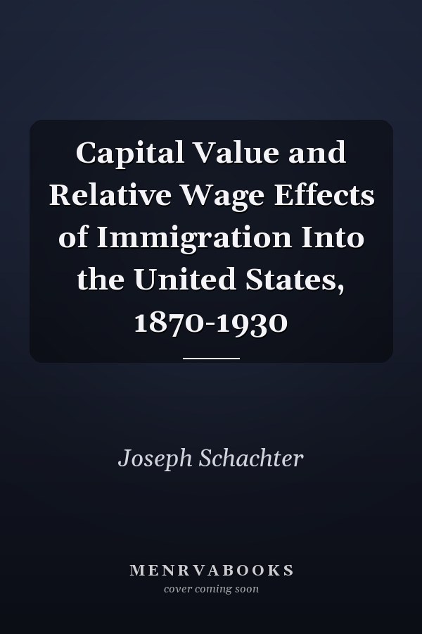 Capital Value and Relative Wage Effects of Immigration Into the United States, 1870-1930