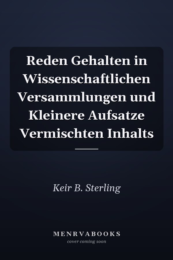 Reden Gehalten in Wissenschaftlichen Versammlungen und Kleinere Aufsatze Vermischten Inhalts
