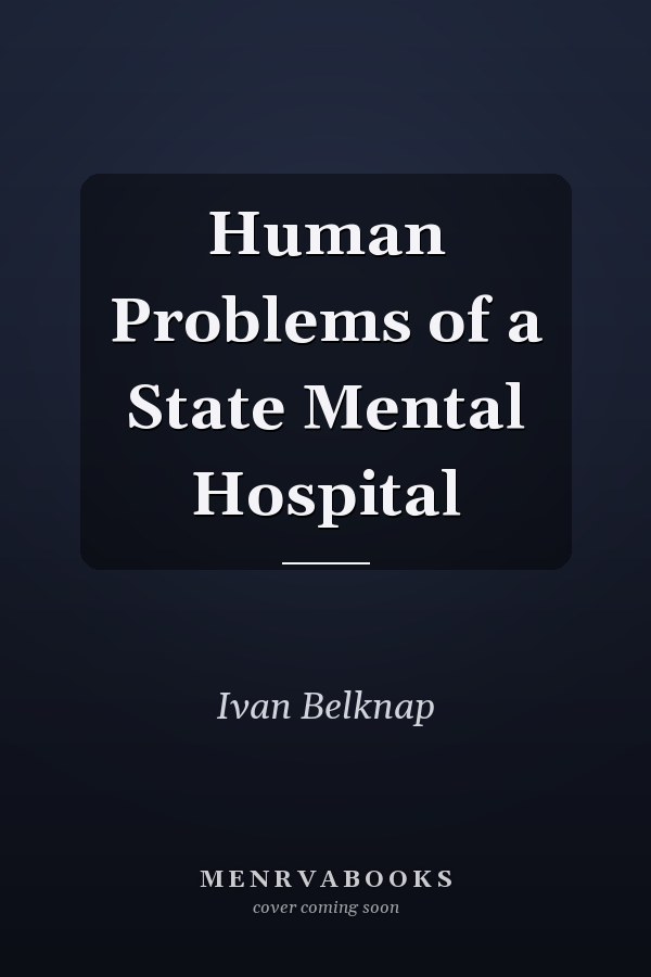 Human Problems of a State Mental Hospital