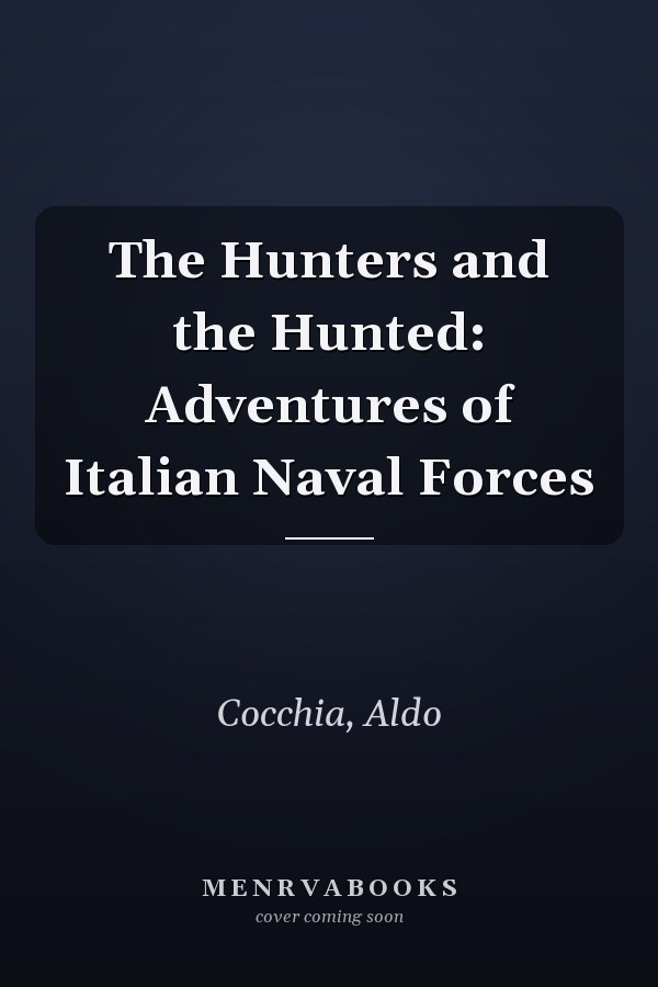 The Hunters and the Hunted: Adventures of Italian Naval Forces