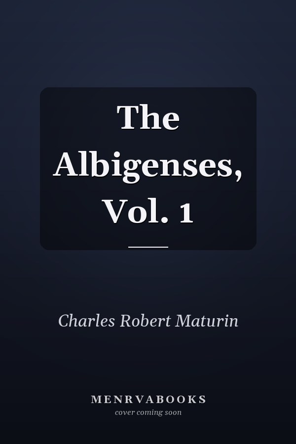 The Albigenses, Vol. 1