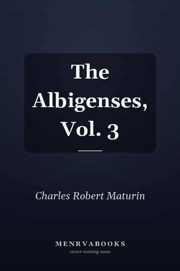 The Albigenses, Vol. 3