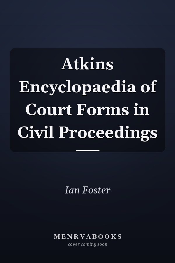 Atkins Encyclopaedia of Court Forms in Civil Proceedings