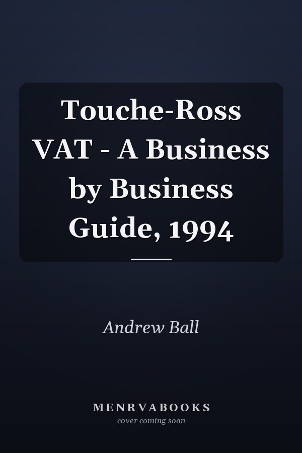 Touche-Ross VAT - A Business by Business Guide, 1994
