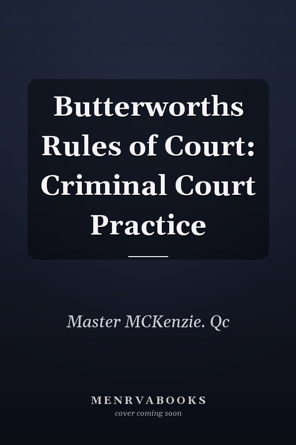 Butterworths Rules of Court: Criminal Court Practice