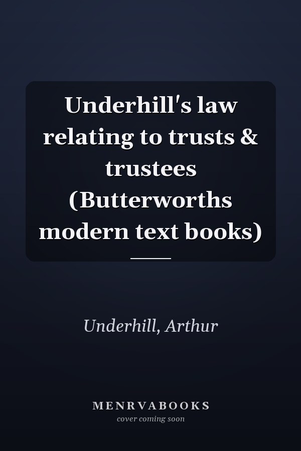 Underhill's law relating to trusts & trustees (Butterworths modern text books)