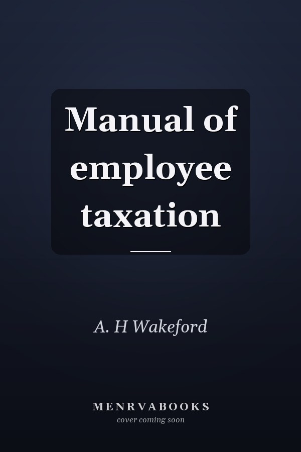 Manual of employee taxation