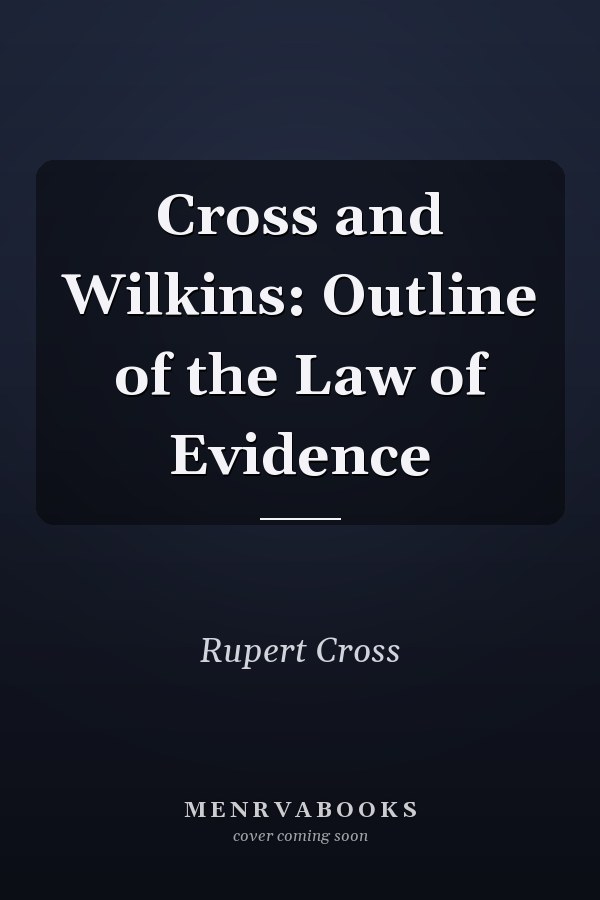 Cross and Wilkins: Outline of the Law of Evidence